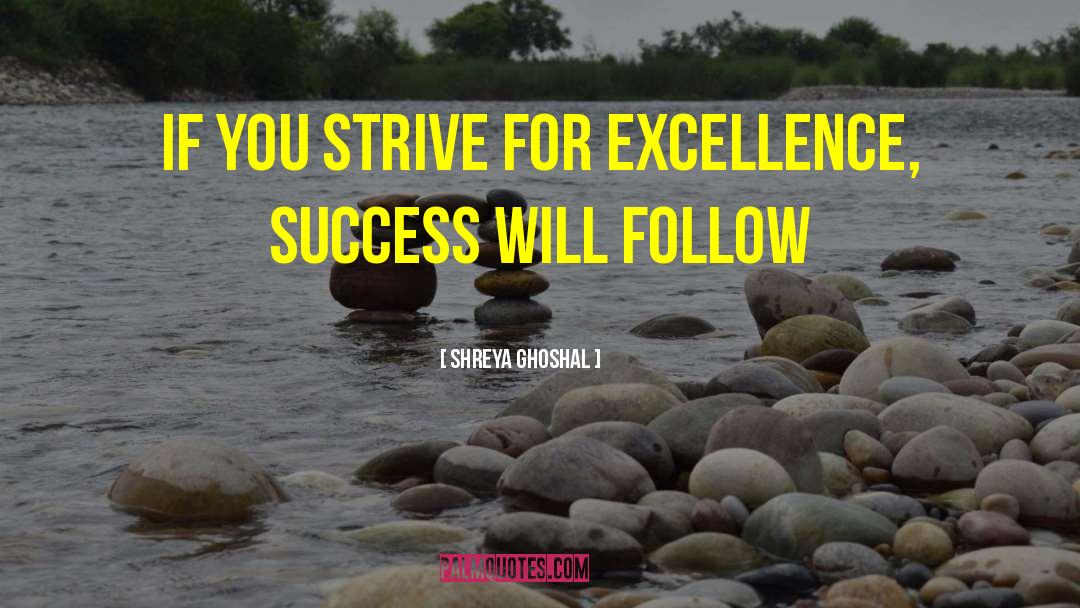 Shreya Ghoshal Quotes: If you strive for excellence,