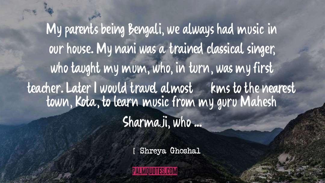 Shreya Ghoshal Quotes: My parents being Bengali, we