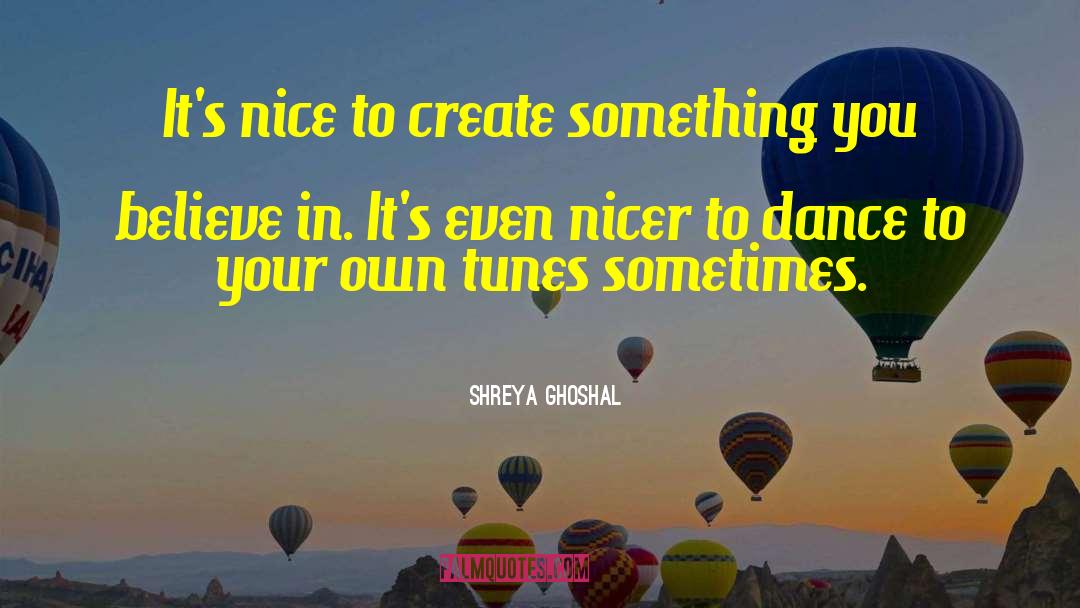 Shreya Ghoshal Quotes: It's nice to create something