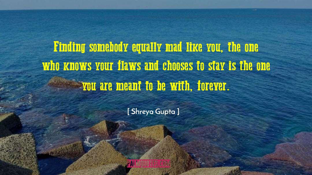 Shreya Gupta Quotes: Finding somebody equally mad like