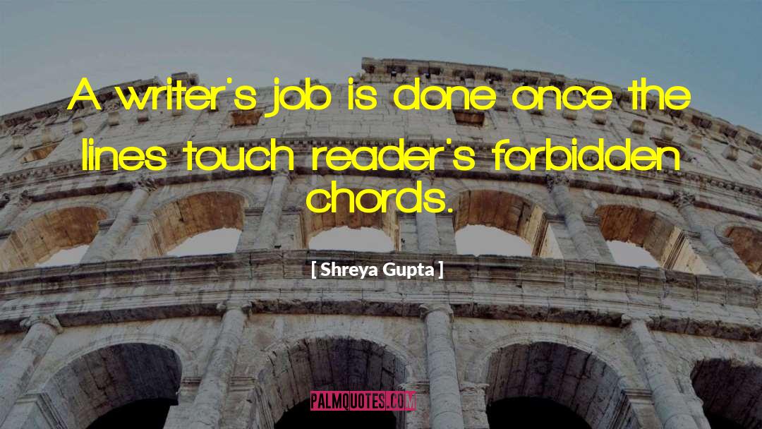 Shreya Gupta Quotes: A writer's job is done