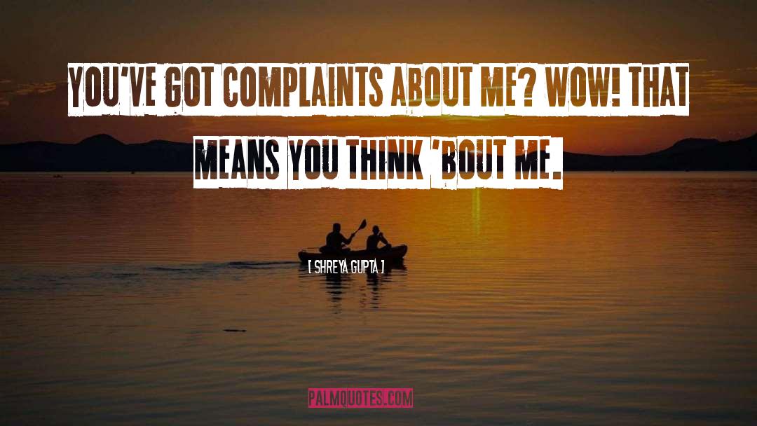 Shreya Gupta Quotes: You've got complaints about me?