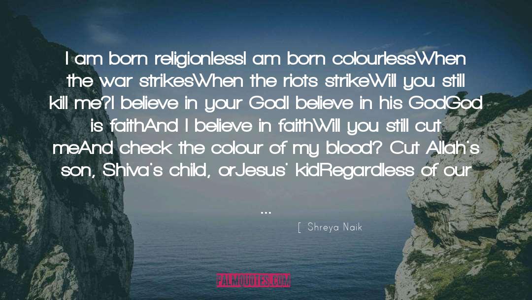 Shreya Naik Quotes: I am born religionless<br />I