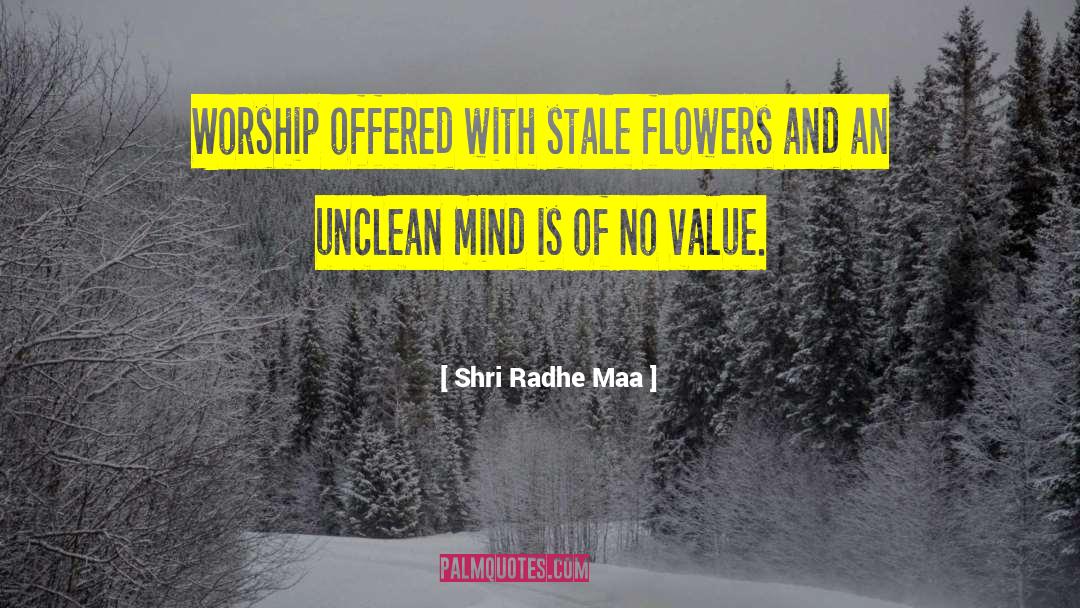 Shri Radhe Maa Quotes: Worship offered with stale flowers