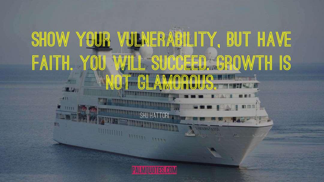 Shu Hattori Quotes: Show your vulnerability, but have