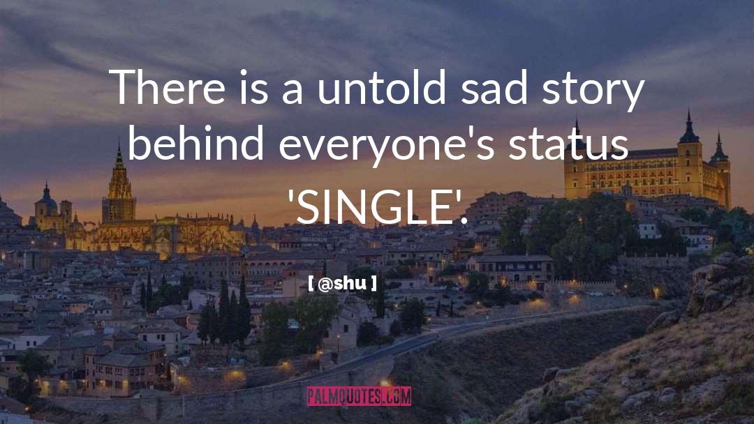 @shu Quotes: There is a untold sad