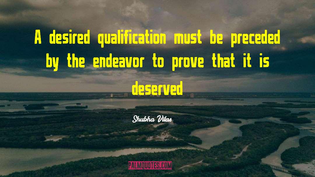 Shubha Vilas Quotes: A desired qualification must be