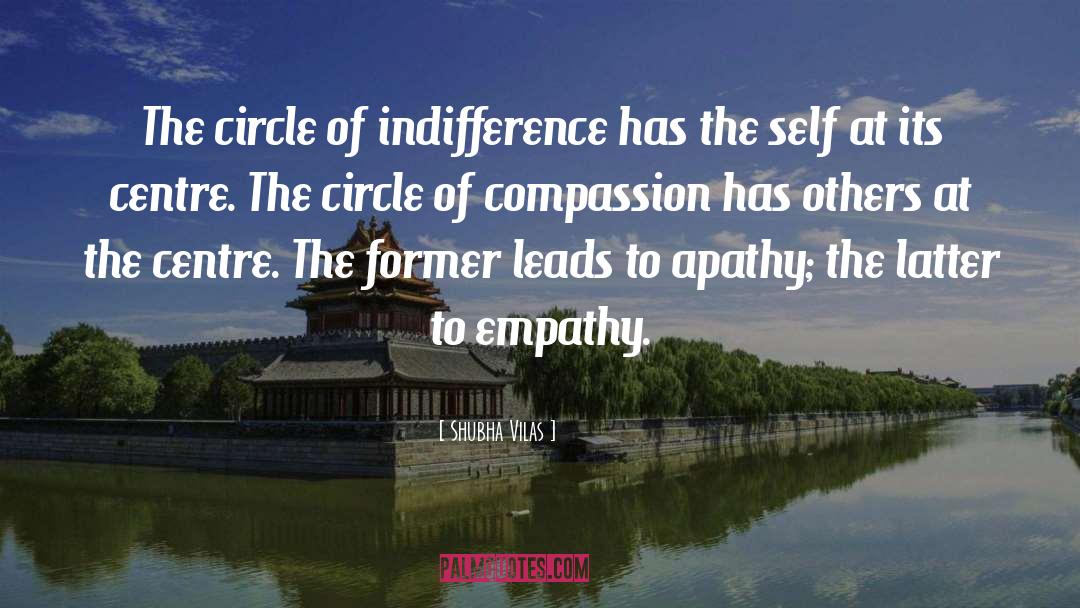 Shubha Vilas Quotes: The circle of indifference has