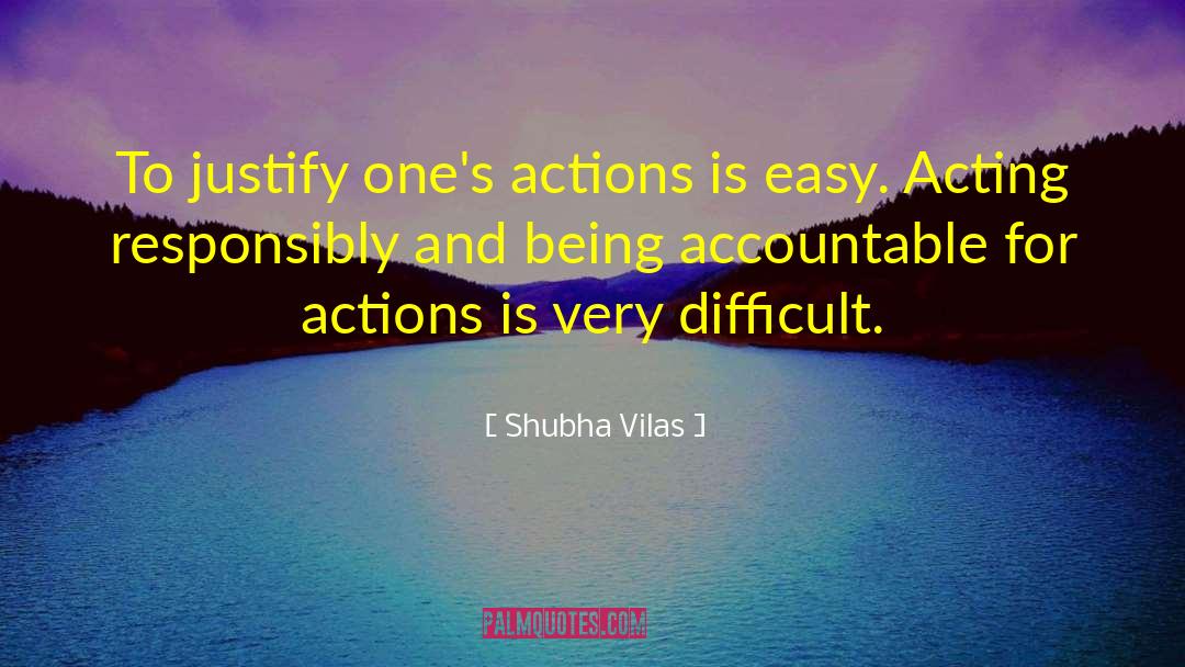 Shubha Vilas Quotes: To justify one's actions is