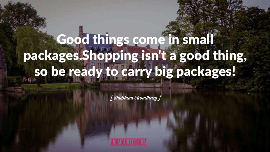 Shubham Choudhary Quotes: Good things come in small