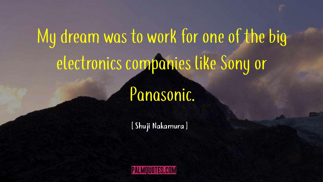 Shuji Nakamura Quotes: My dream was to work