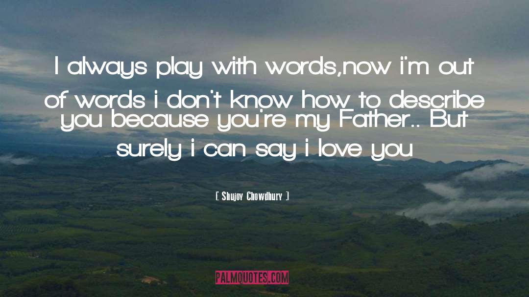 Shujoy Chowdhury Quotes: I always play with words,now