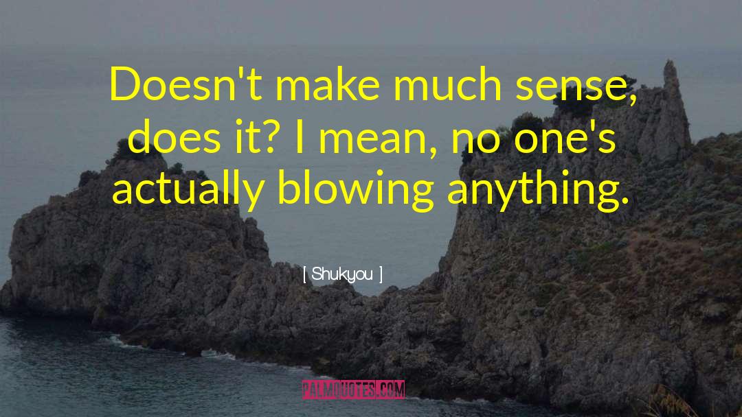 Shukyou Quotes: Doesn't make much sense, does