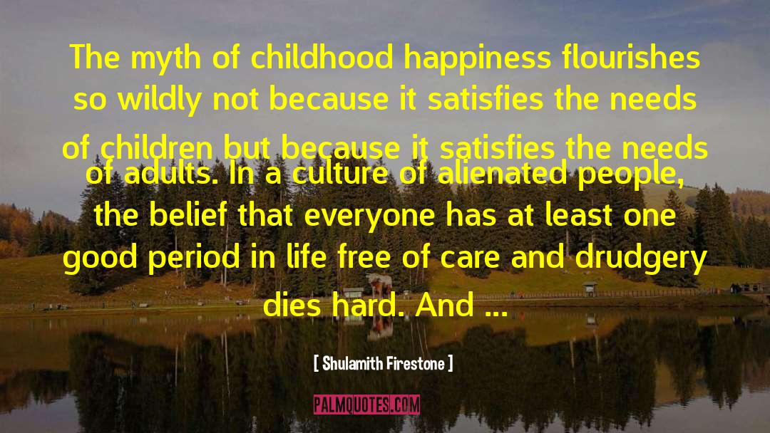 Shulamith Firestone Quotes: The myth of childhood happiness