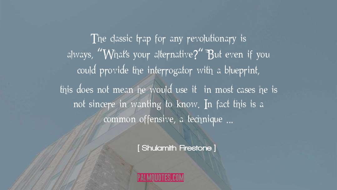 Shulamith Firestone Quotes: The classic trap for any