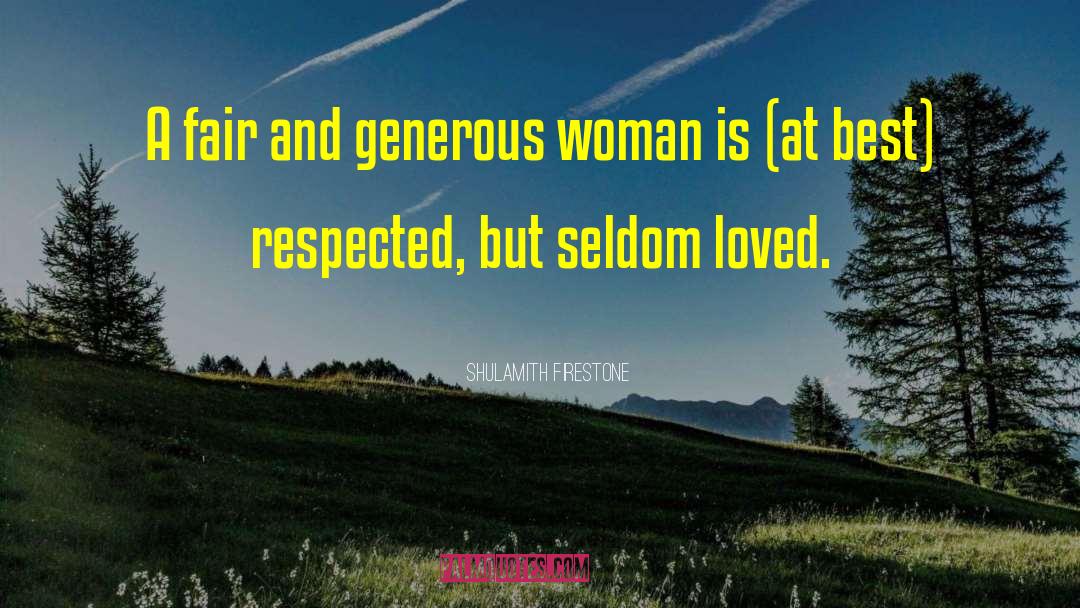 Shulamith Firestone Quotes: A fair and generous woman