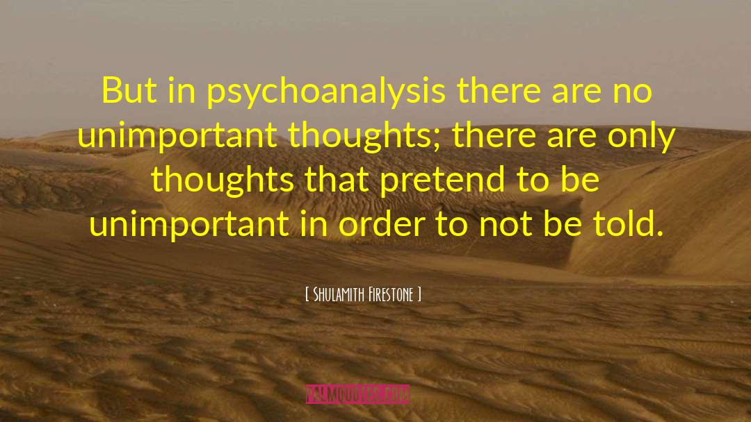 Shulamith Firestone Quotes: But in psychoanalysis there are