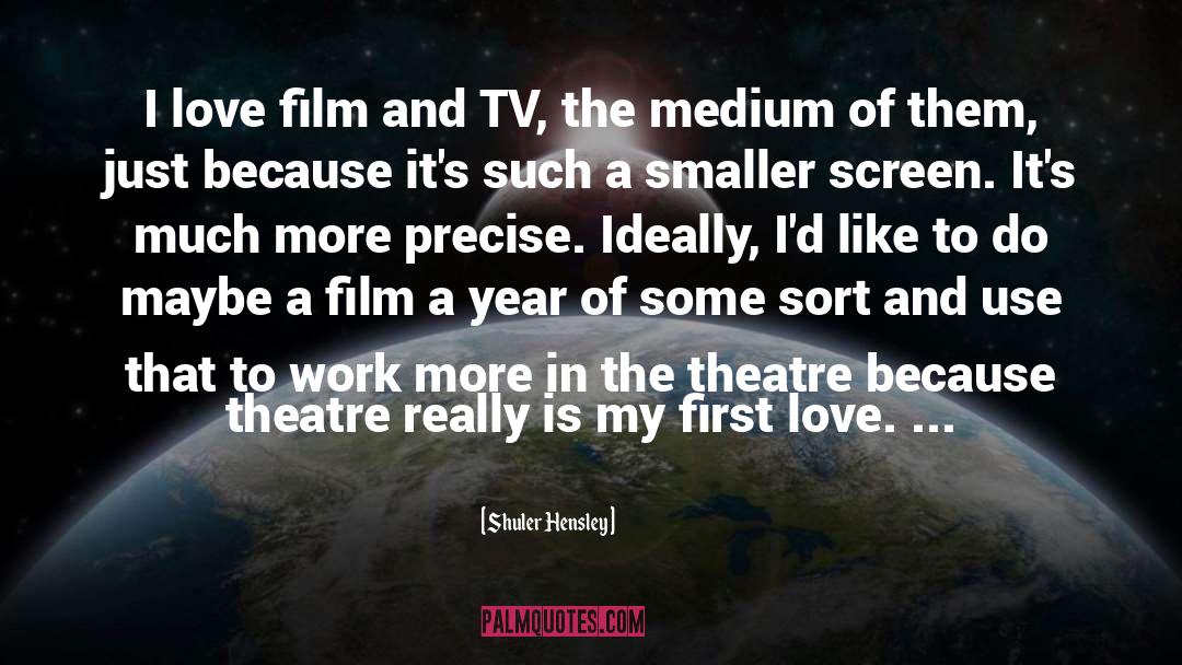 Shuler Hensley Quotes: I love film and TV,