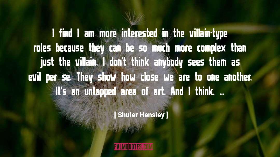 Shuler Hensley Quotes: I find I am more