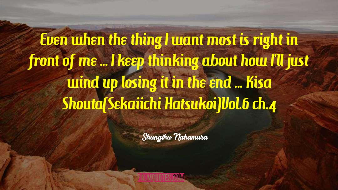 Shungiku Nakamura Quotes: Even when the thing I