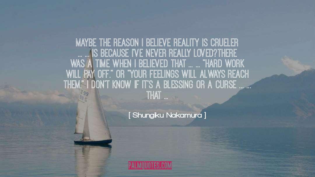 Shungiku Nakamura Quotes: Maybe the reason I believe