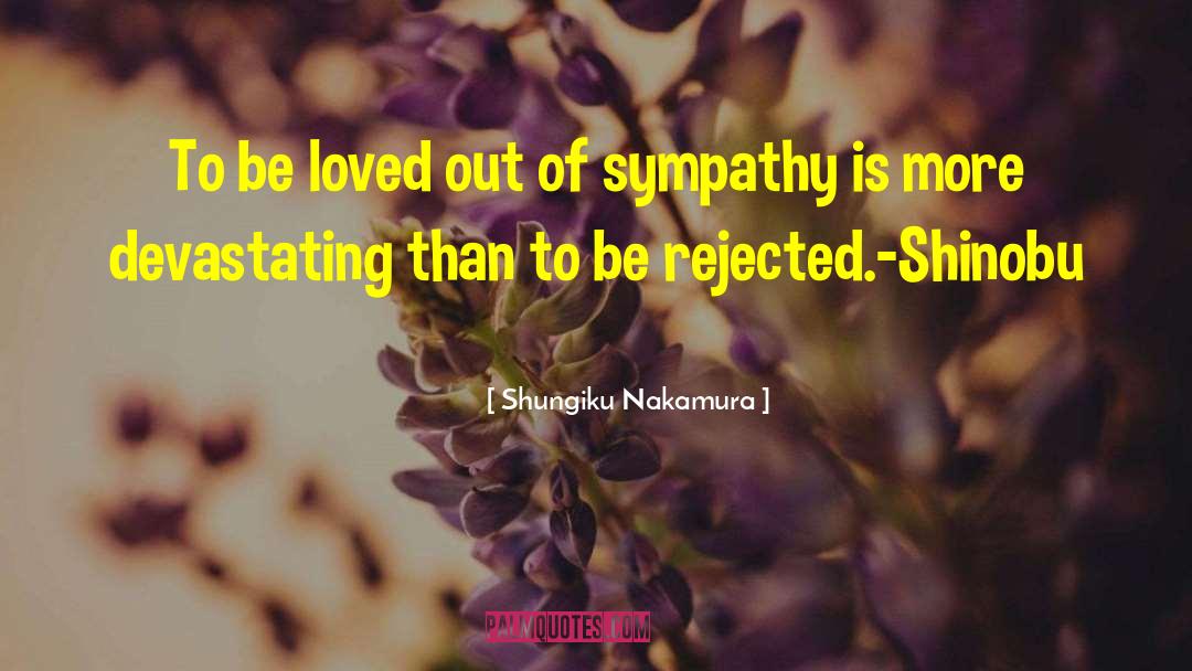 Shungiku Nakamura Quotes: To be loved out of