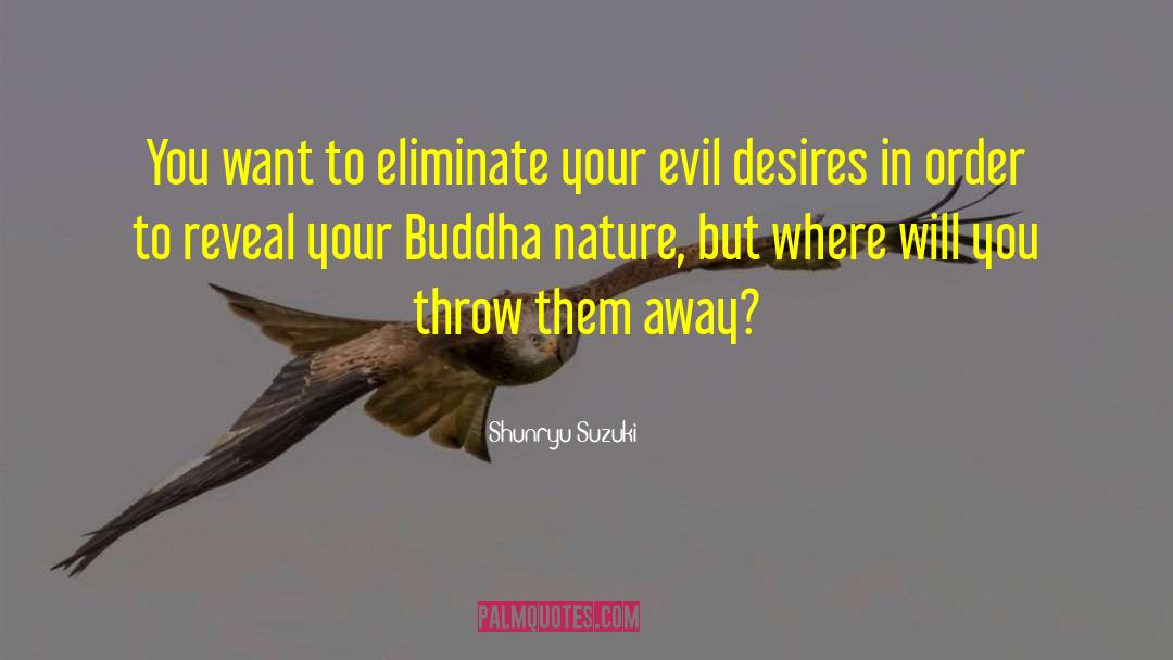 Shunryu Suzuki Quotes: You want to eliminate your