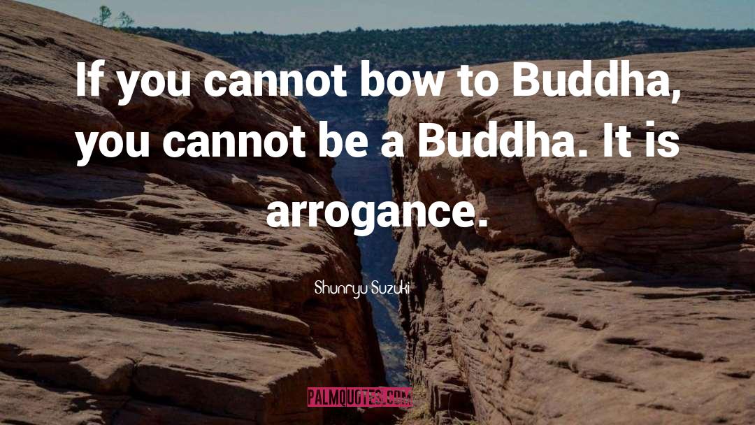 Shunryu Suzuki Quotes: If you cannot bow to