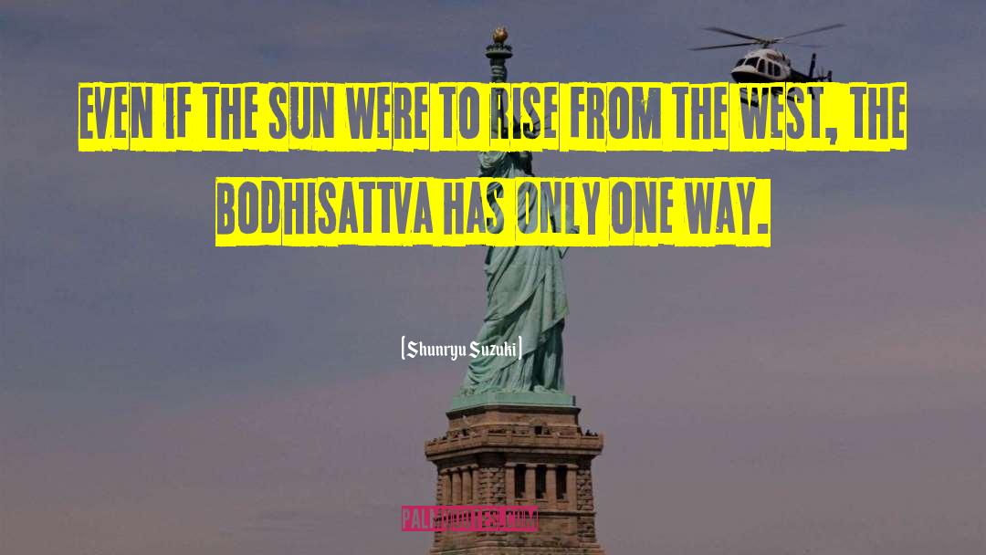 Shunryu Suzuki Quotes: Even if the sun were