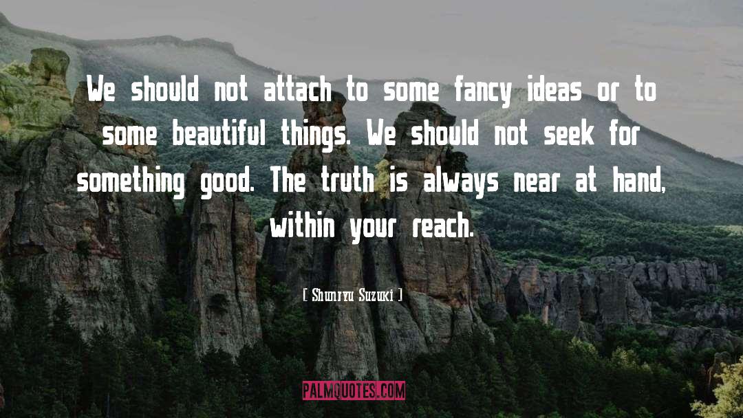 Shunryu Suzuki Quotes: We should not attach to