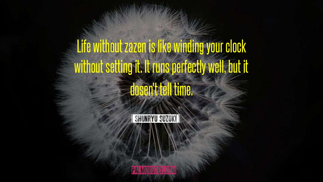 Shunryu Suzuki Quotes: Life without zazen is like