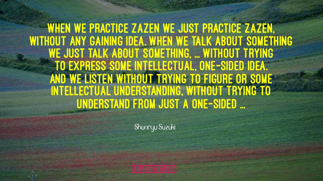 Shunryu Suzuki Quotes: When we practice zazen we