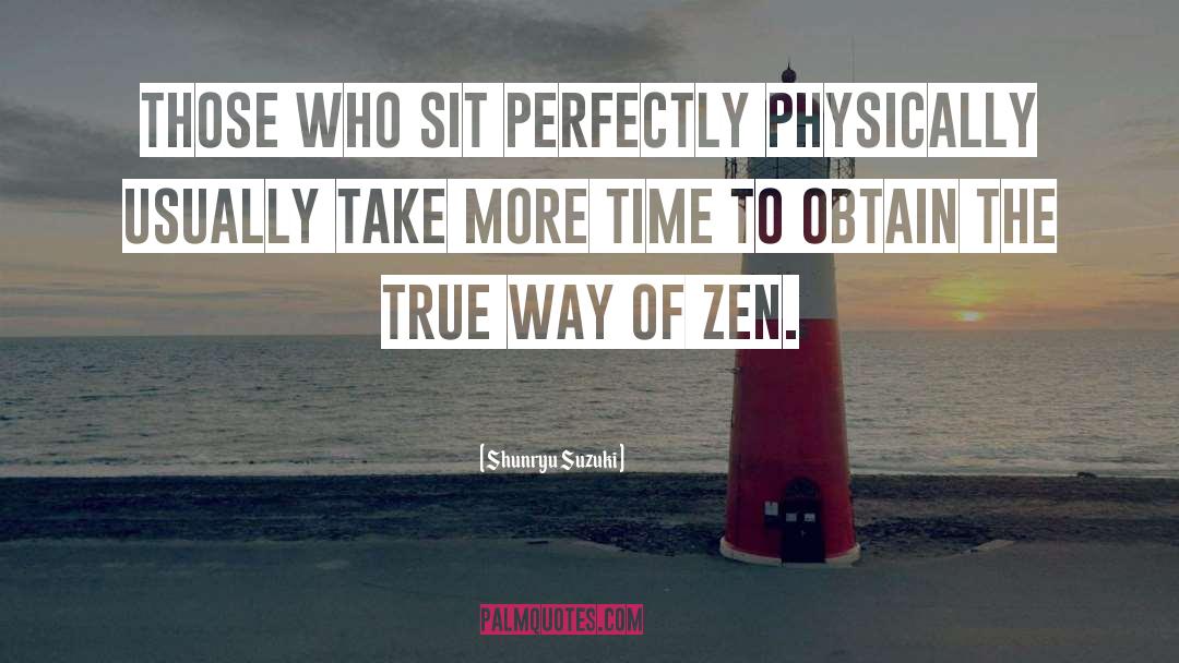 Shunryu Suzuki Quotes: Those who sit perfectly physically