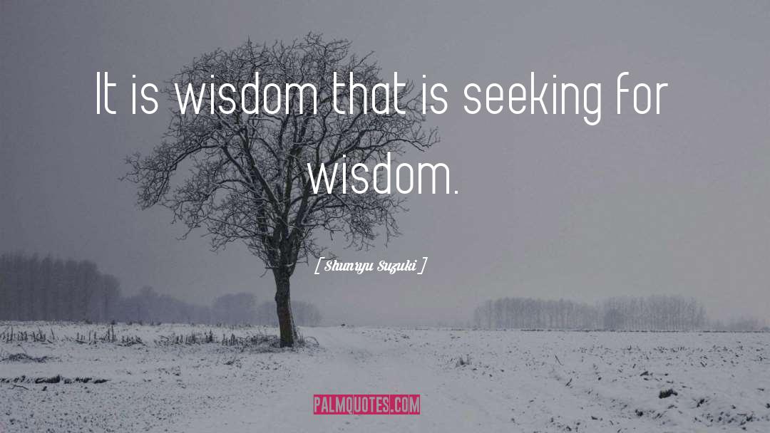 Shunryu Suzuki Quotes: It is wisdom that is