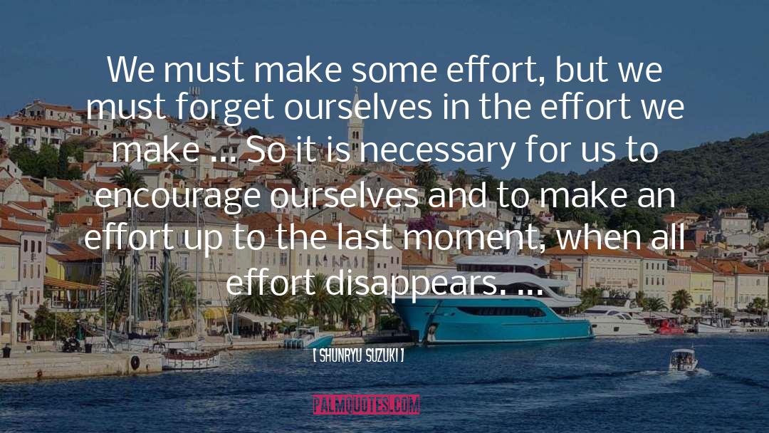 Shunryu Suzuki Quotes: We must make some effort,