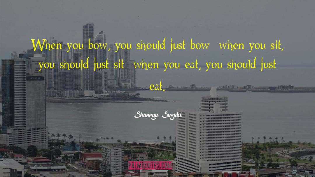 Shunryu Suzuki Quotes: When you bow, you should