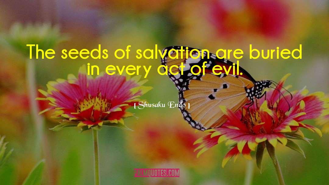 Shusaku Endo Quotes: The seeds of salvation are