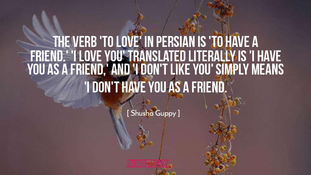 Shusha Guppy Quotes: The verb 'to love' in