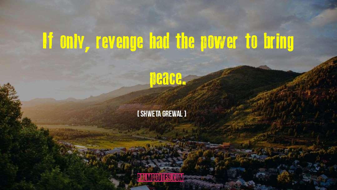 Shweta Grewal Quotes: If only, revenge had the