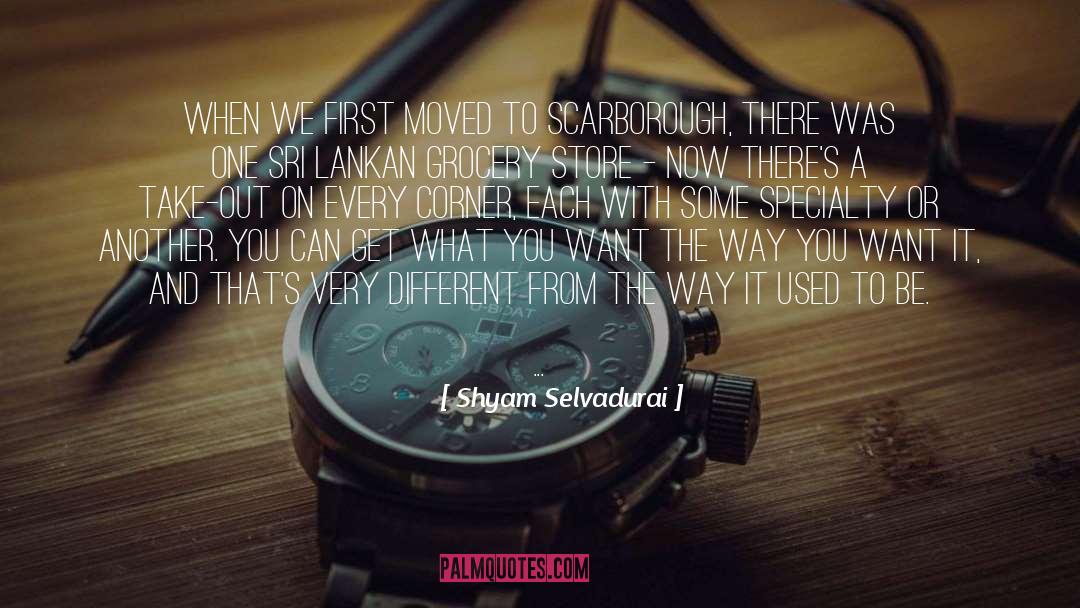 Shyam Selvadurai Quotes: When we first moved to