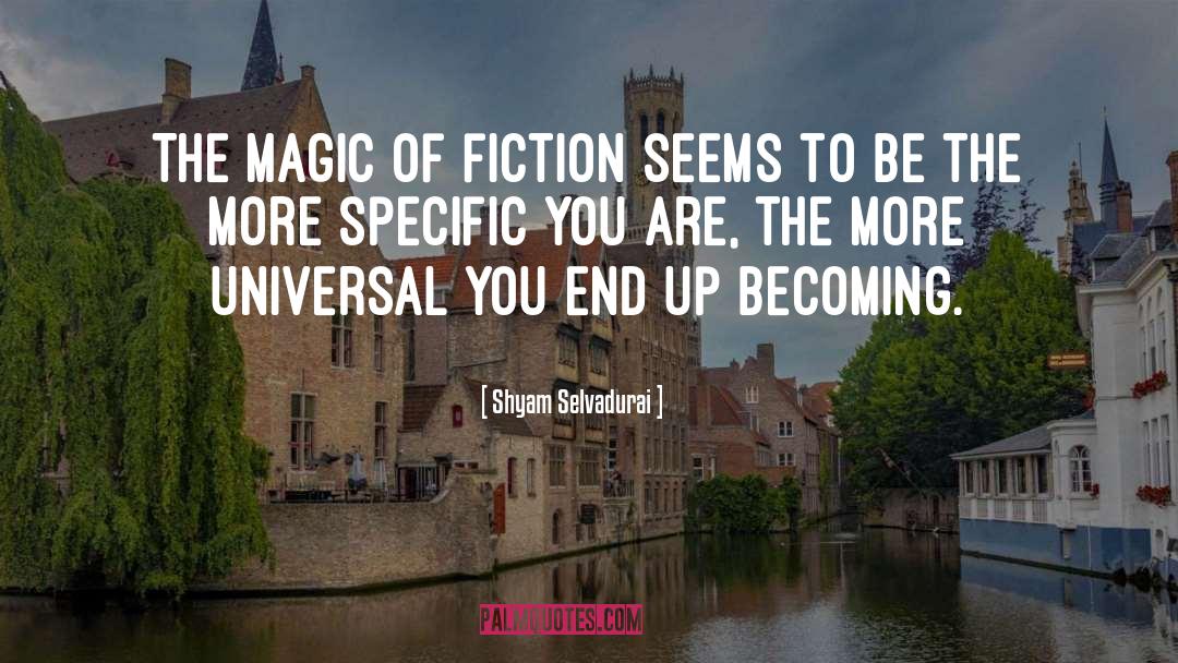 Shyam Selvadurai Quotes: The magic of fiction seems