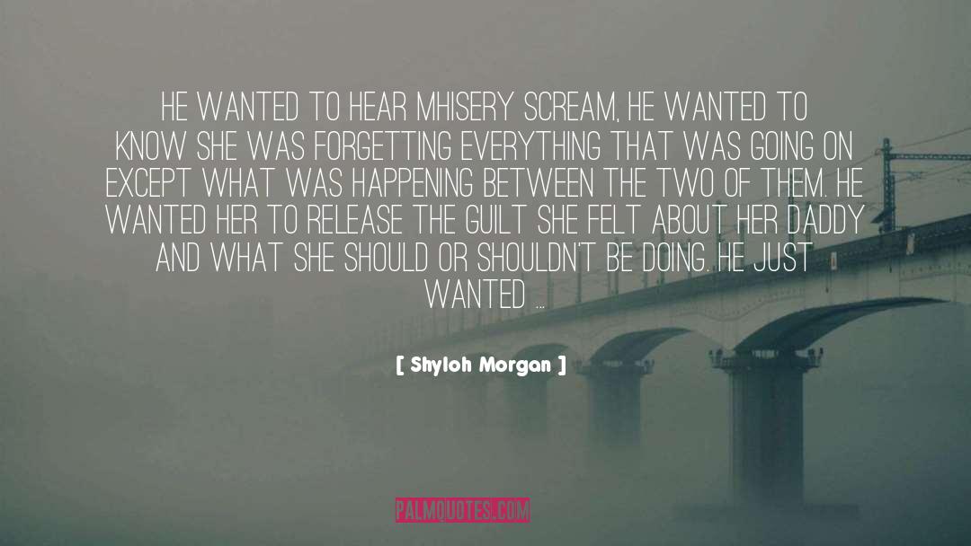 Shyloh Morgan Quotes: He wanted to hear Mhisery