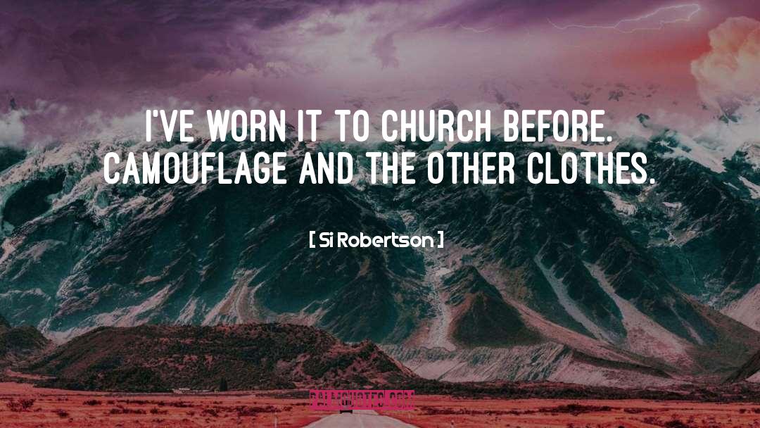 Si Robertson Quotes: I've worn it to church