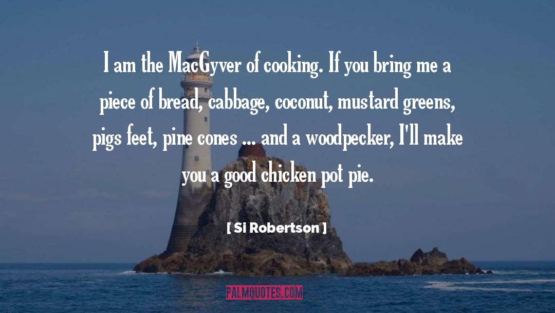 Si Robertson Quotes: I am the MacGyver of