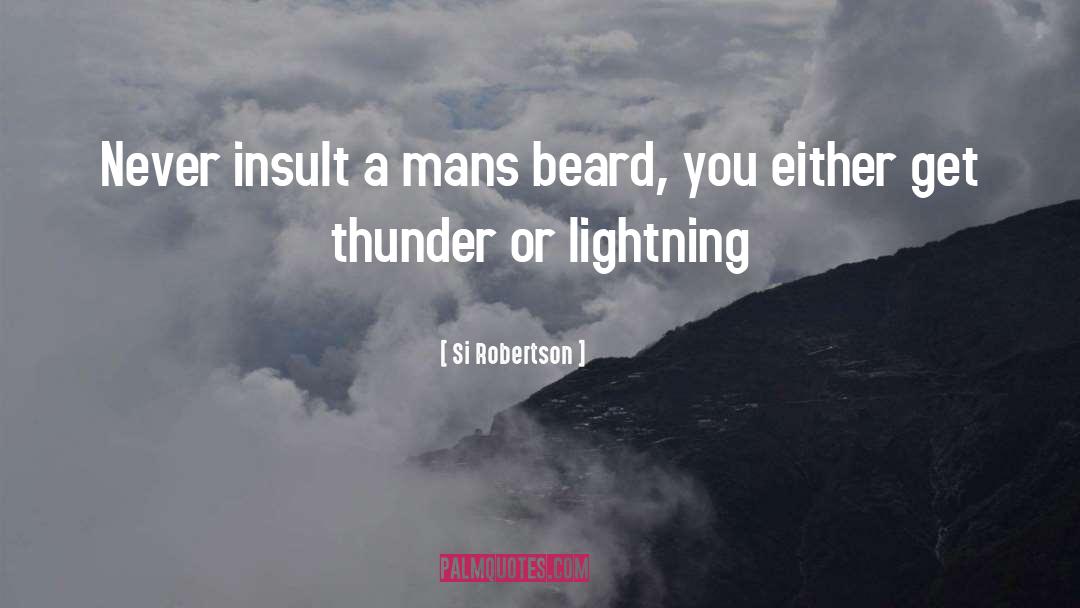 Si Robertson Quotes: Never insult a mans beard,