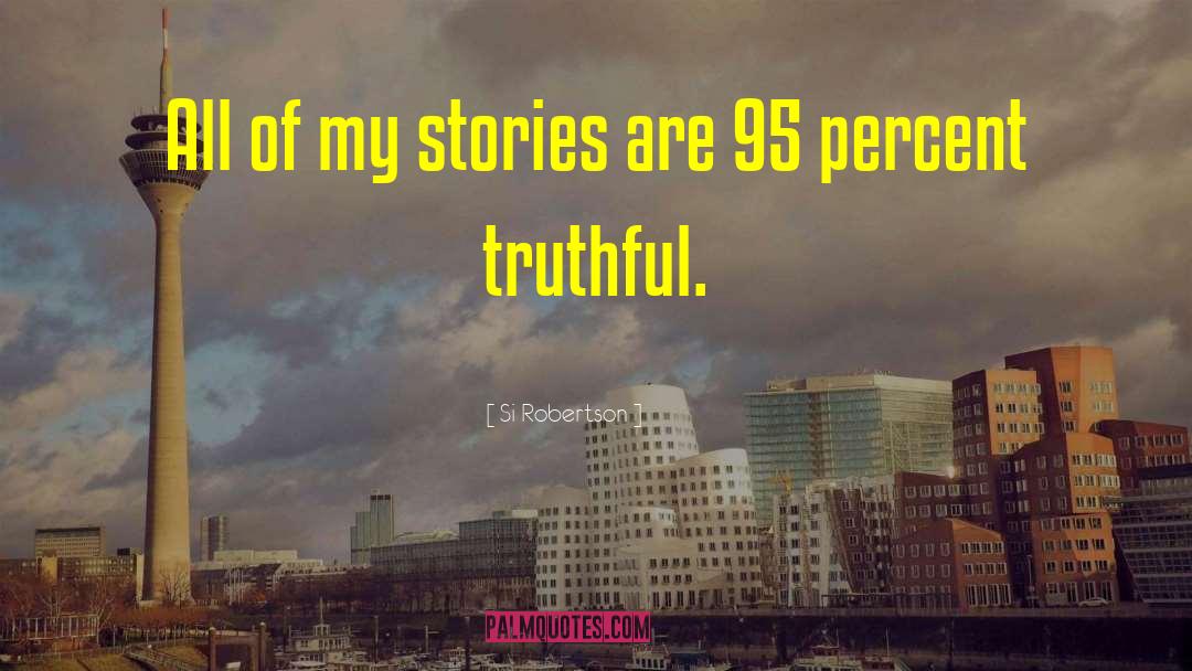 Si Robertson Quotes: All of my stories are