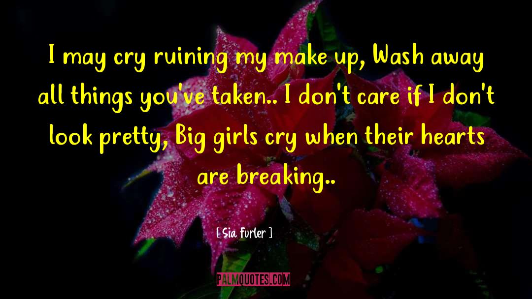Sia Furler Quotes: I may cry ruining my