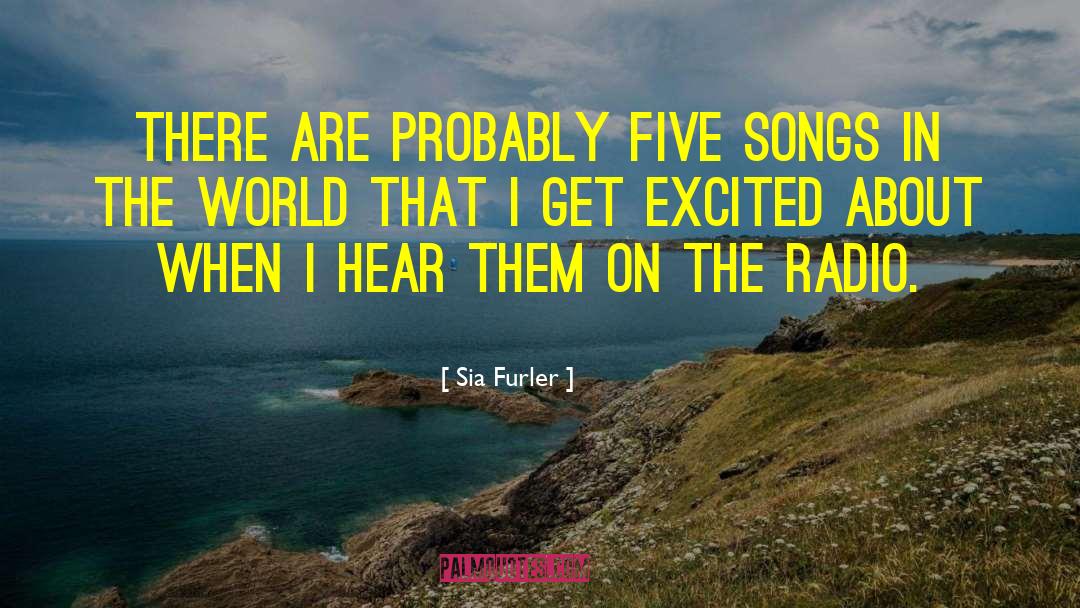Sia Furler Quotes: There are probably five songs