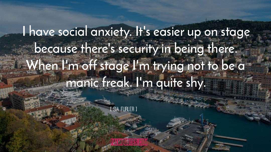 Sia Furler Quotes: I have social anxiety. It's