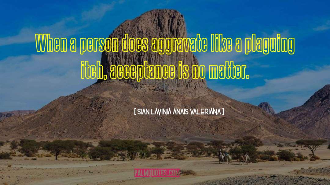 Sian Lavinia Anais Valeriana Quotes: When a person does aggravate